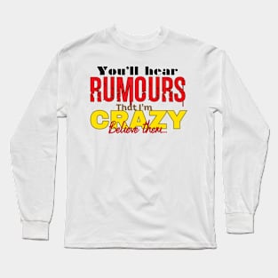 Believe the Crazy Rumors Long Sleeve T-Shirt